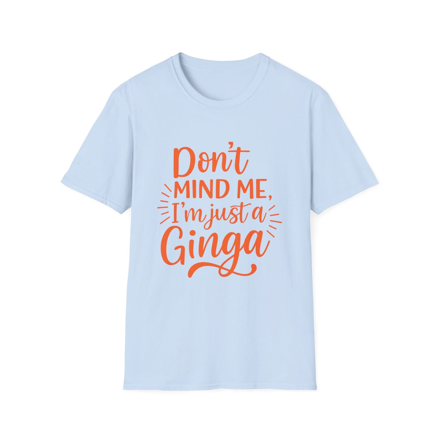 Unisex Softstyle T-Shirt: Don't Mind Me, I'm Just a Ginga - Fun Casual Tee, Gift for Friends, Birthdays, Everyday Wear, Humor Clothing