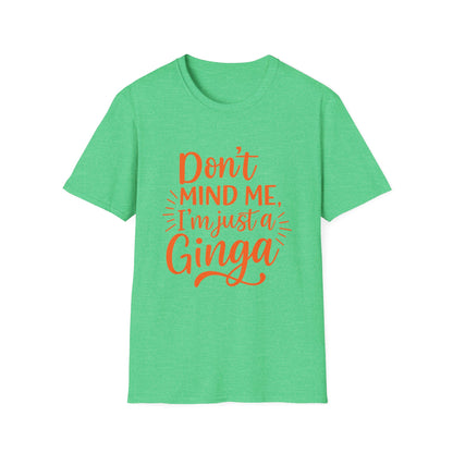 Unisex Softstyle T-Shirt: Don't Mind Me, I'm Just a Ginga - Fun Casual Tee, Gift for Friends, Birthdays, Everyday Wear, Humor Clothing