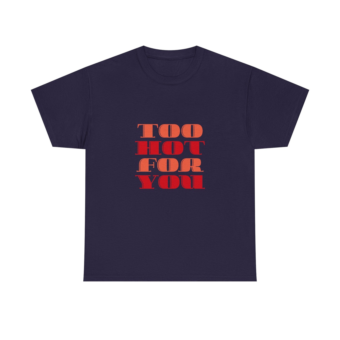 Too Hot For You Unisex Heavy Cotton Tee, Casual Tee, Statement T-Shirt, Gift for Him/Her, Summer Fashion, Trendy Apparel