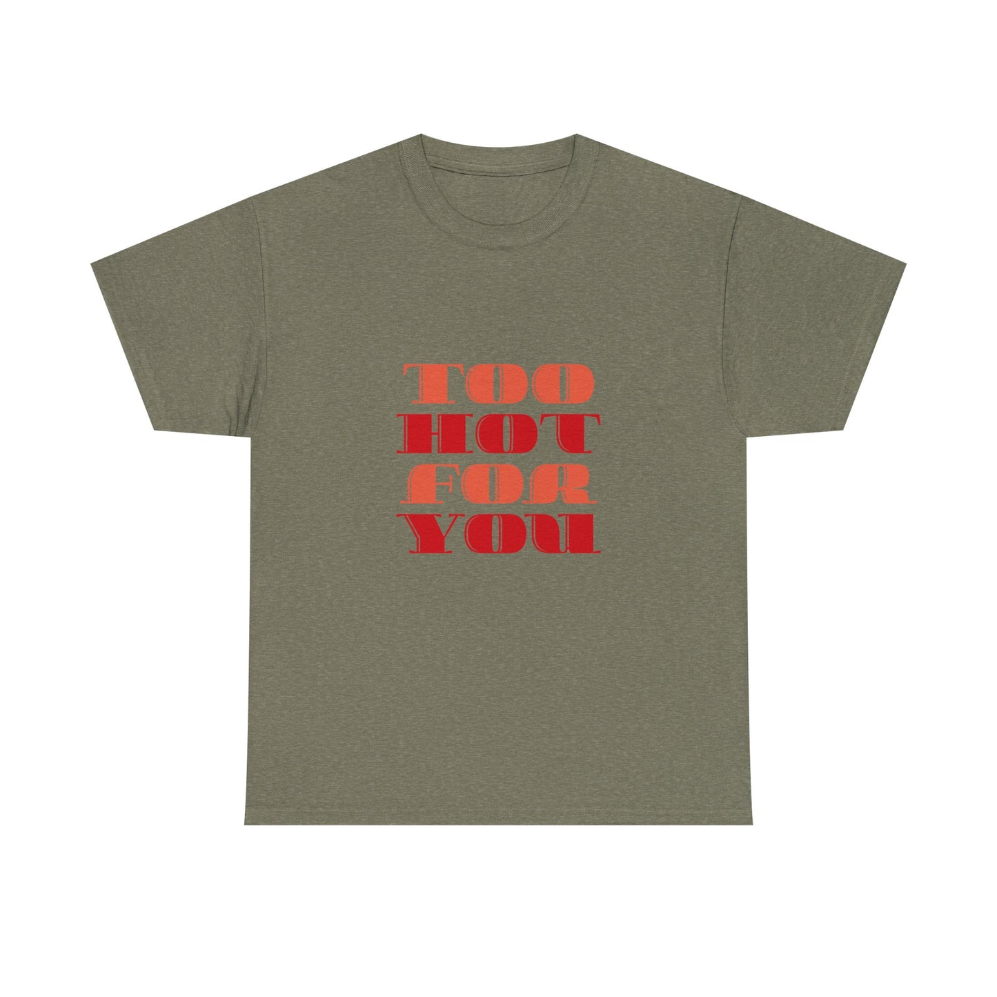 Too Hot For You Unisex Heavy Cotton Tee, Casual Tee, Statement T-Shirt, Gift for Him/Her, Summer Fashion, Trendy Apparel