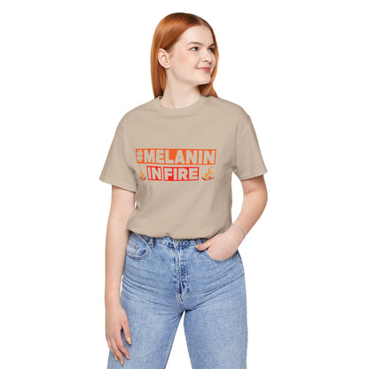 #MELANIN IN FIRE Unisex Jersey Tee, Summer Fashion, Afrocentric Shirt, Gift for Her, All-Occasion Top, Urban Lifestyle Wear