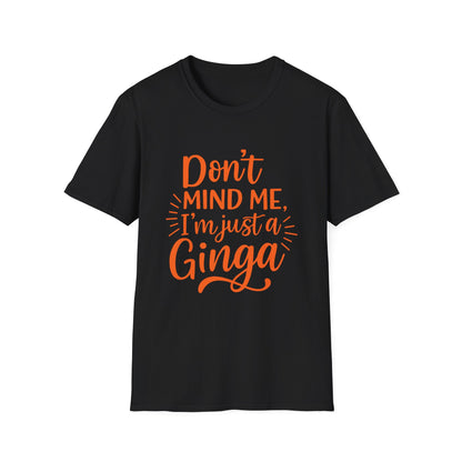 Unisex Softstyle T-Shirt: Don't Mind Me, I'm Just a Ginga - Fun Casual Tee, Gift for Friends, Birthdays, Everyday Wear, Humor Clothing