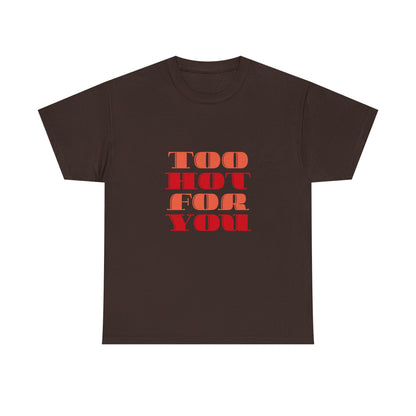 Too Hot For You Unisex Heavy Cotton Tee, Casual Tee, Statement T-Shirt, Gift for Him/Her, Summer Fashion, Trendy Apparel