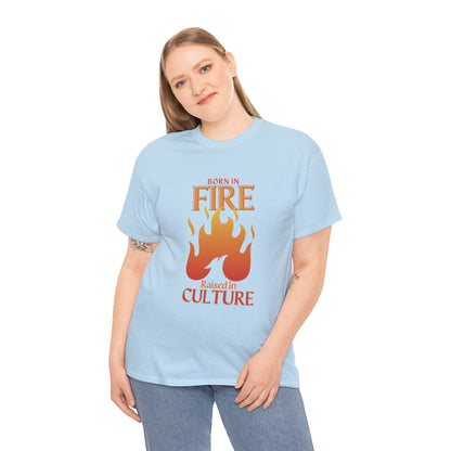 Unisex Heavy Cotton Tee: "Born in Fire, Raised in Culture" Shirt - Casual Wear, Gift for Friends, Festival Clothing, Everyday Fashion