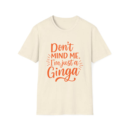 Unisex Softstyle T-Shirt: Don't Mind Me, I'm Just a Ginga - Fun Casual Tee, Gift for Friends, Birthdays, Everyday Wear, Humor Clothing