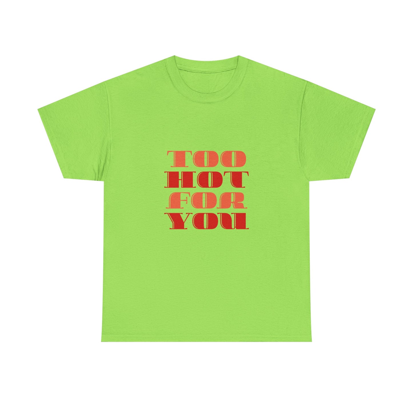 Too Hot For You Unisex Heavy Cotton Tee, Casual Tee, Statement T-Shirt, Gift for Him/Her, Summer Fashion, Trendy Apparel