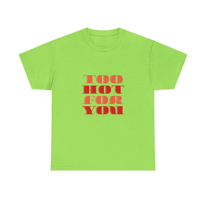 Too Hot For You Unisex Heavy Cotton Tee, Casual Tee, Statement T-Shirt, Gift for Him/Her, Summer Fashion, Trendy Apparel