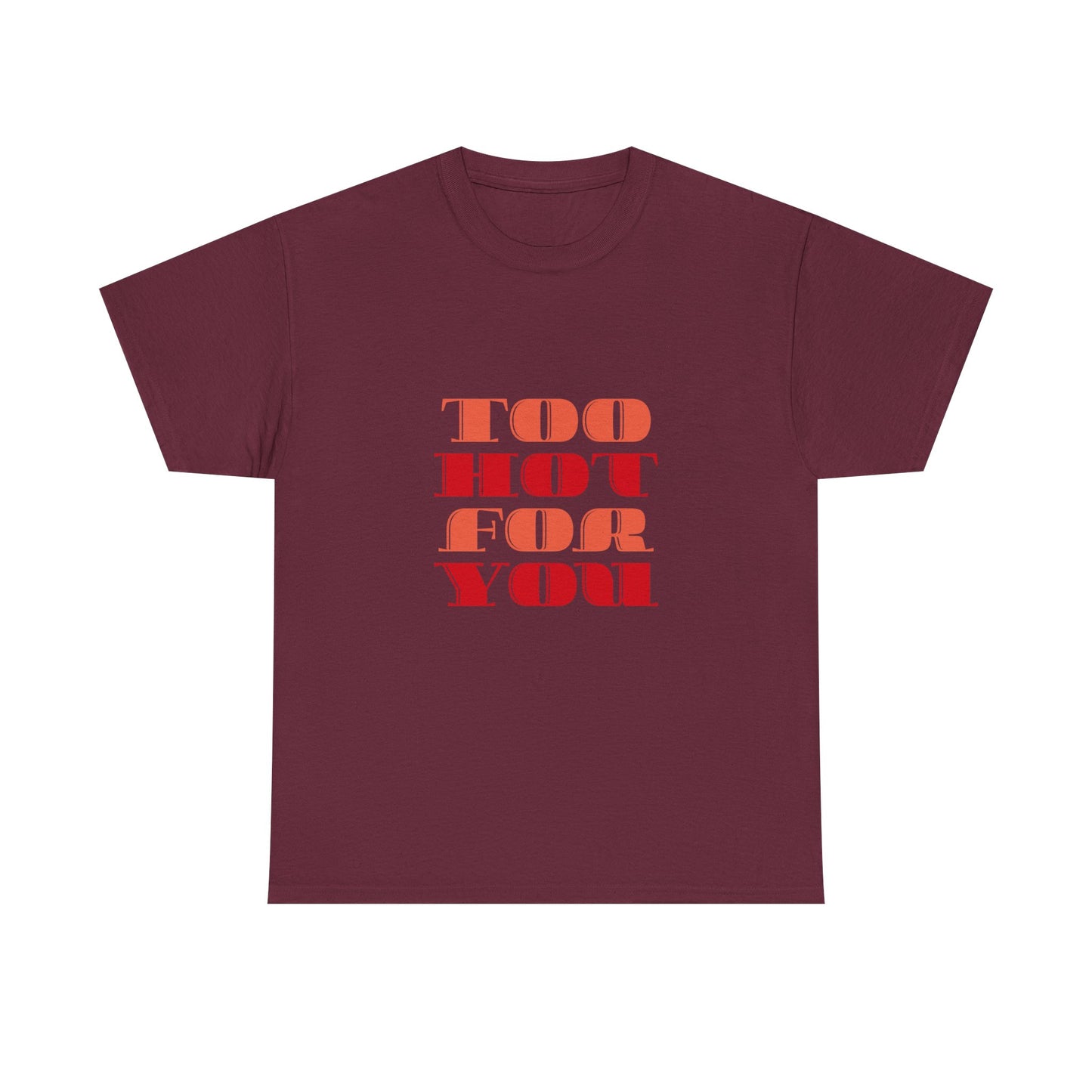 Too Hot For You Unisex Heavy Cotton Tee, Casual Tee, Statement T-Shirt, Gift for Him/Her, Summer Fashion, Trendy Apparel