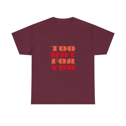 Too Hot For You Unisex Heavy Cotton Tee, Casual Tee, Statement T-Shirt, Gift for Him/Her, Summer Fashion, Trendy Apparel