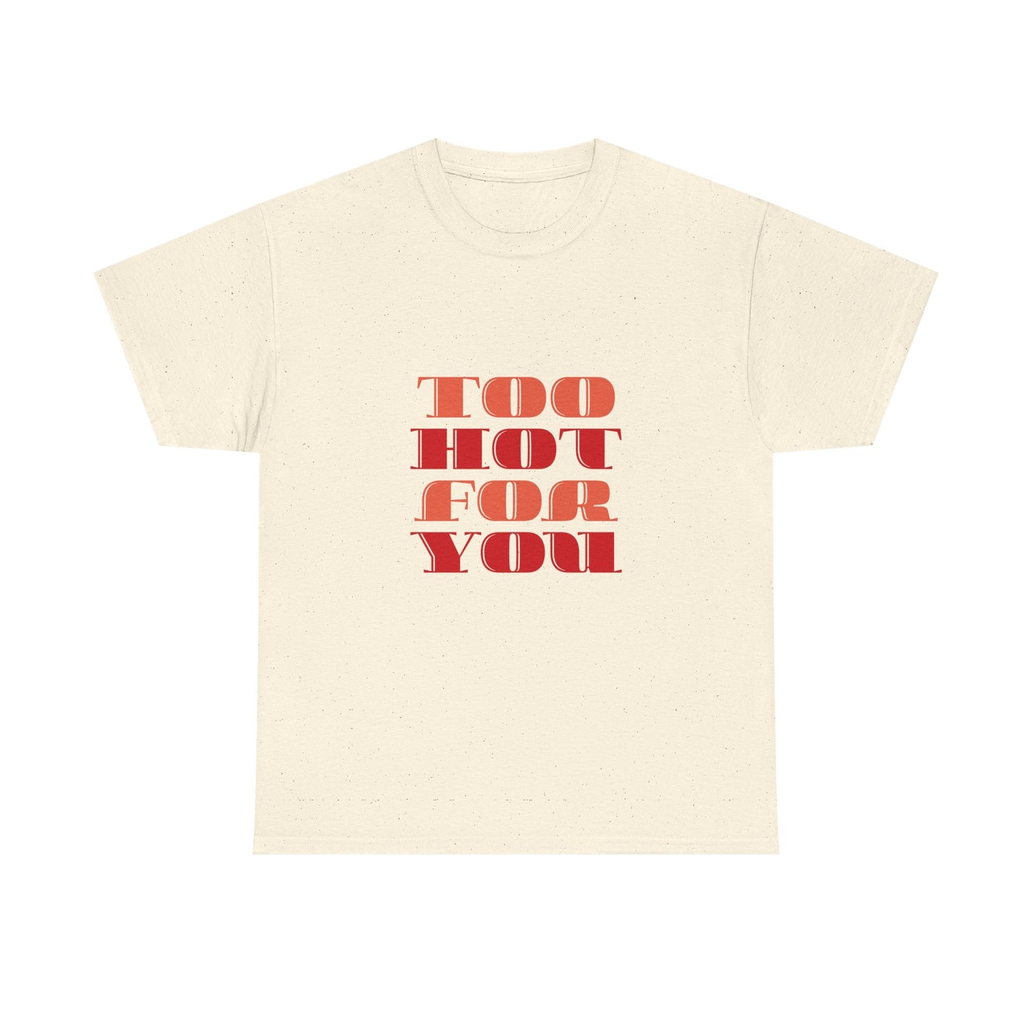 Too Hot For You Unisex Heavy Cotton Tee, Casual Tee, Statement T-Shirt, Gift for Him/Her, Summer Fashion, Trendy Apparel