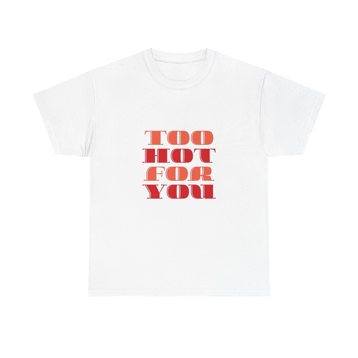 Too Hot For You Unisex Heavy Cotton Tee, Casual Tee, Statement T-Shirt, Gift for Him/Her, Summer Fashion, Trendy Apparel