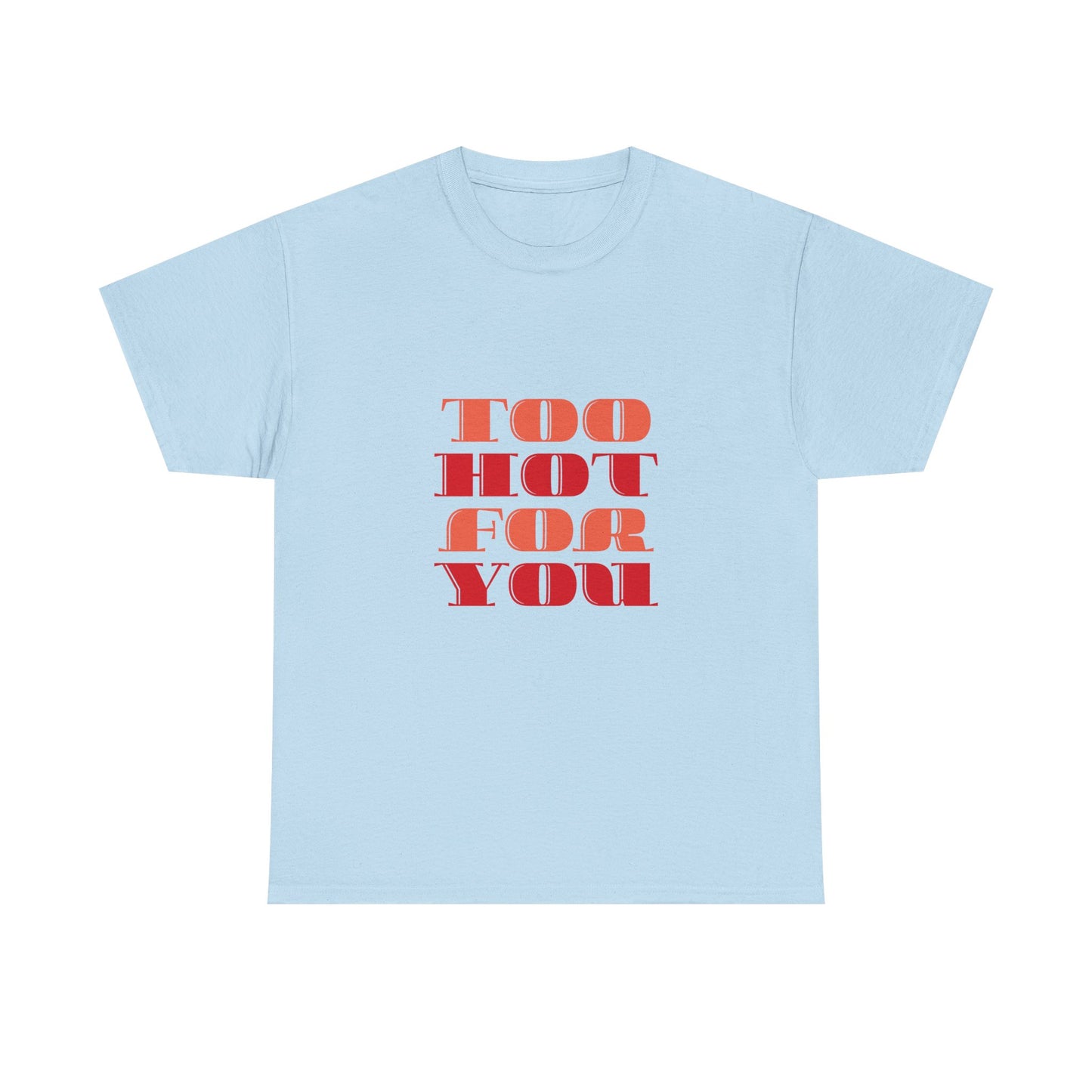 Too Hot For You Unisex Heavy Cotton Tee, Casual Tee, Statement T-Shirt, Gift for Him/Her, Summer Fashion, Trendy Apparel