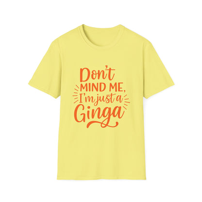 Unisex Softstyle T-Shirt: Don't Mind Me, I'm Just a Ginga - Fun Casual Tee, Gift for Friends, Birthdays, Everyday Wear, Humor Clothing