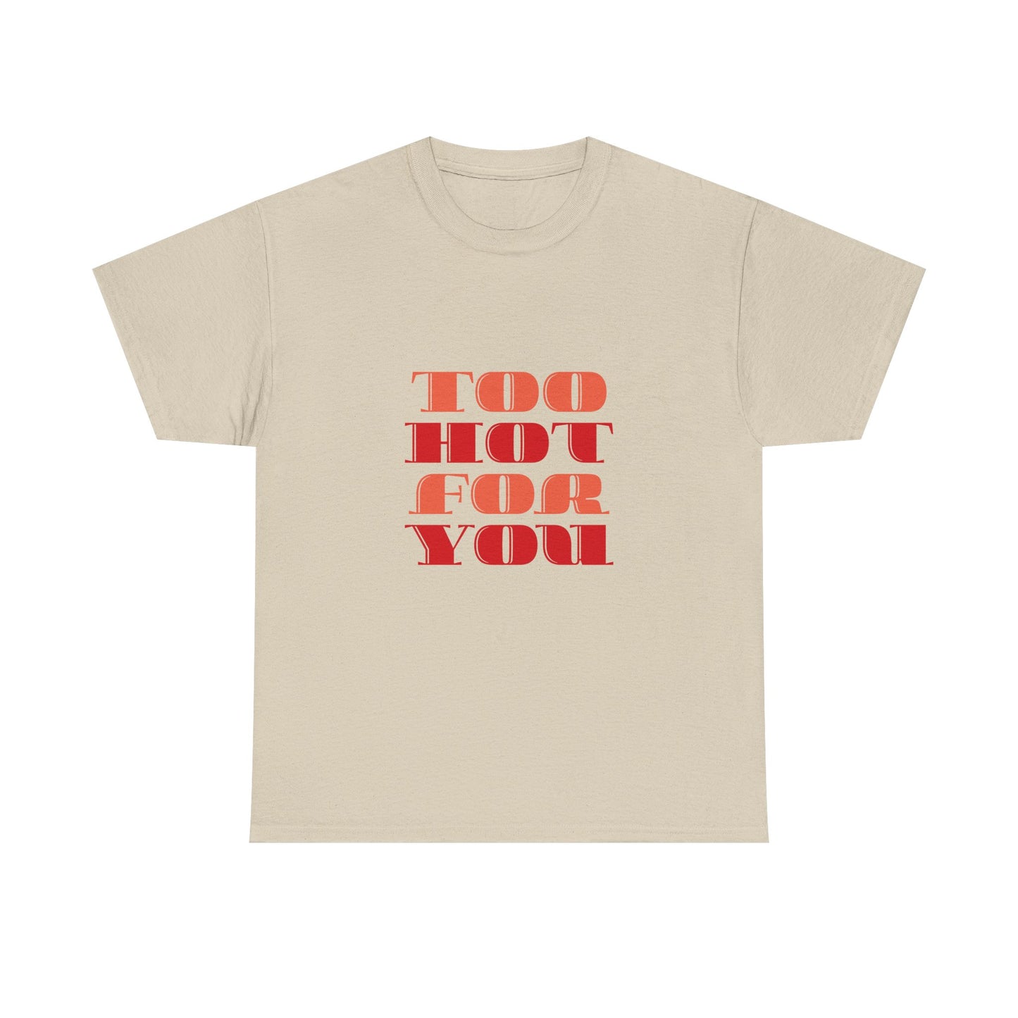 Too Hot For You Unisex Heavy Cotton Tee, Casual Tee, Statement T-Shirt, Gift for Him/Her, Summer Fashion, Trendy Apparel