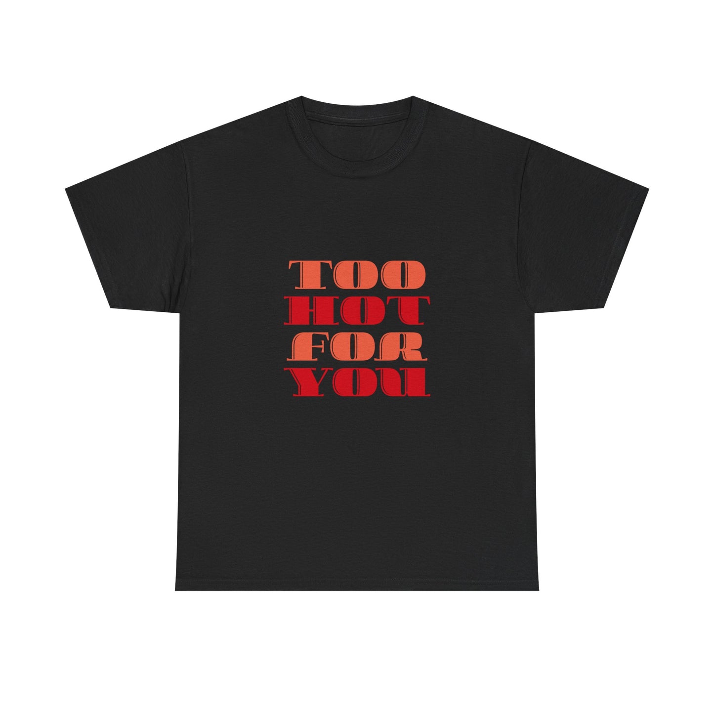 Too Hot For You Unisex Heavy Cotton Tee, Casual Tee, Statement T-Shirt, Gift for Him/Her, Summer Fashion, Trendy Apparel