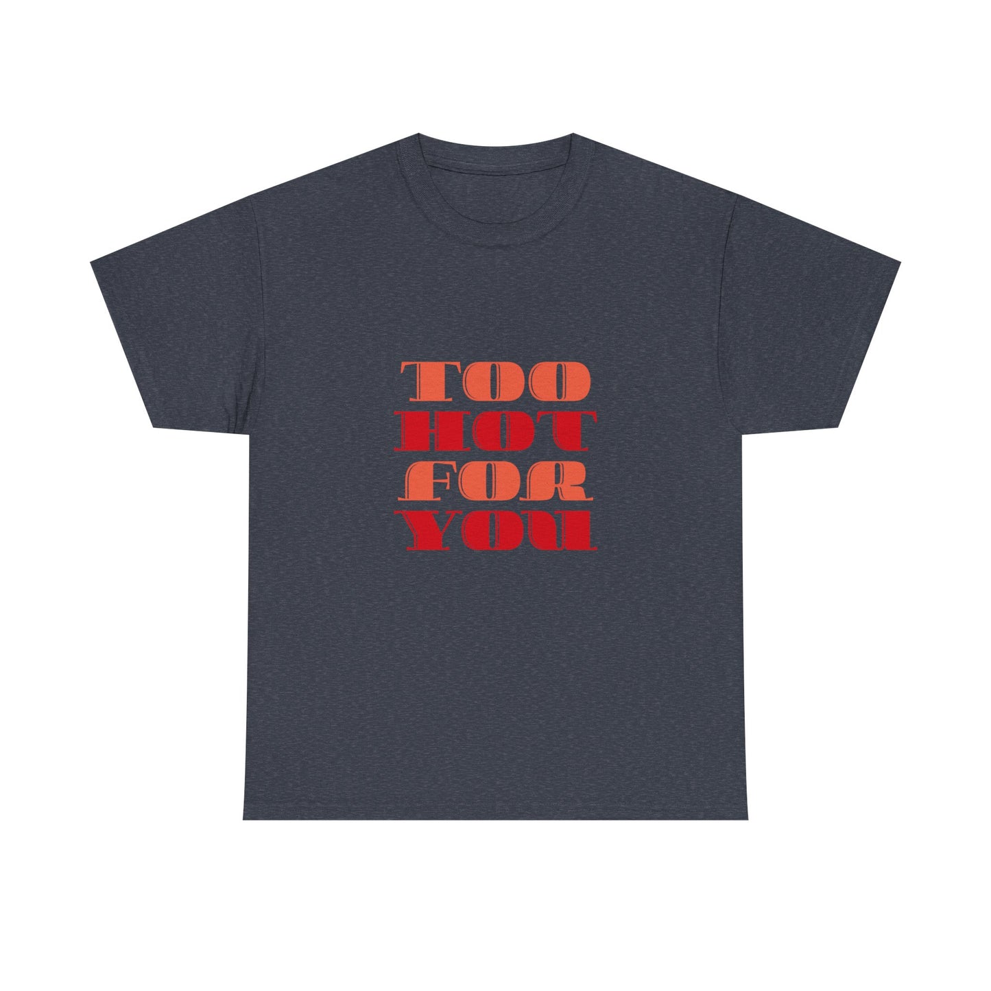 Too Hot For You Unisex Heavy Cotton Tee, Casual Tee, Statement T-Shirt, Gift for Him/Her, Summer Fashion, Trendy Apparel