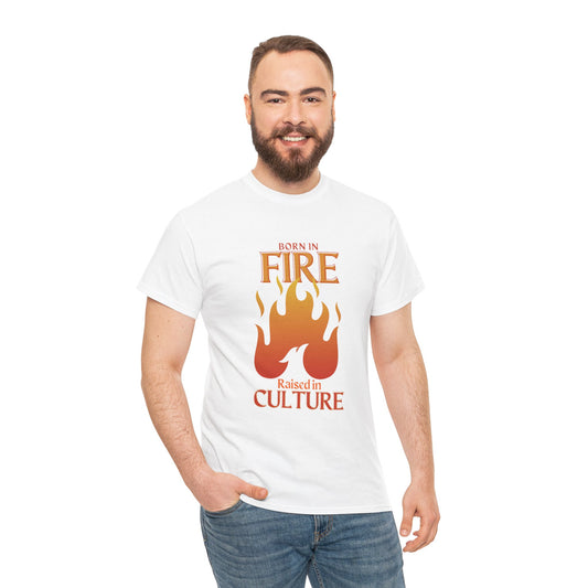 Unisex Heavy Cotton Tee: "Born in Fire, Raised in Culture" Shirt - Casual Wear, Gift for Friends, Festival Clothing, Everyday Fashion