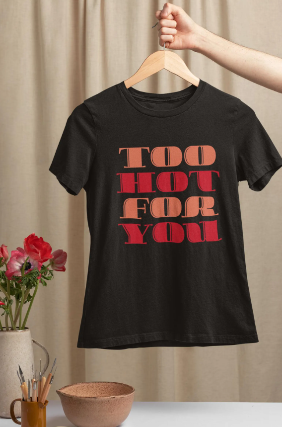 Too Hot For You Unisex Heavy Cotton Tee, Casual Tee, Statement T-Shirt, Gift for Him/Her, Summer Fashion, Trendy Apparel
