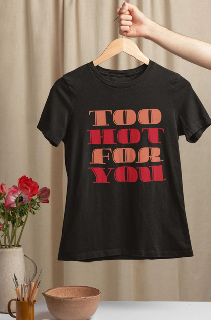 Too Hot For You Unisex Heavy Cotton Tee, Casual Tee, Statement T-Shirt, Gift for Him/Her, Summer Fashion, Trendy Apparel