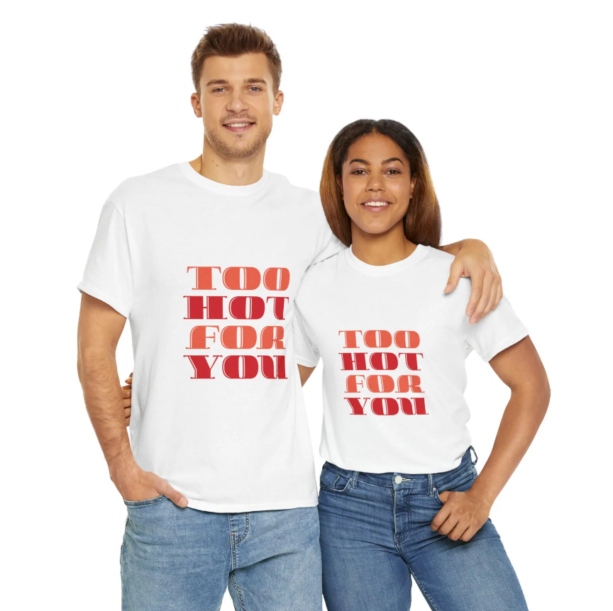 Too Hot For You Unisex Heavy Cotton Tee, Casual Tee, Statement T-Shirt, Gift for Him/Her, Summer Fashion, Trendy Apparel