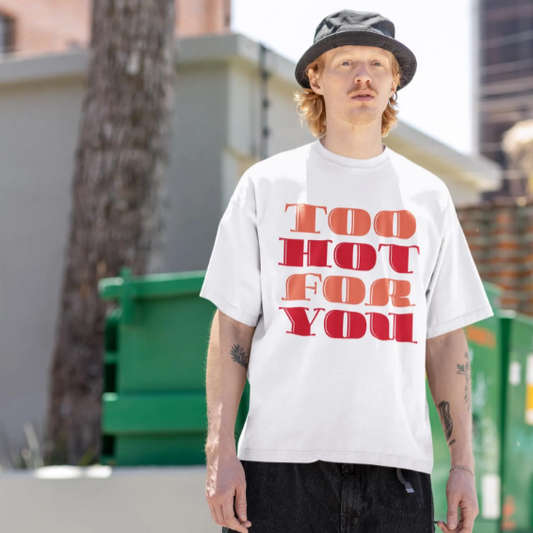 Too Hot For You Unisex Heavy Cotton Tee, Casual Tee, Statement T-Shirt, Gift for Him/Her, Summer Fashion, Trendy Apparel